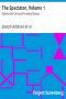 [Gutenberg 9334] • The Spectator, Volume 1 / Eighteenth-Century Periodical Essays